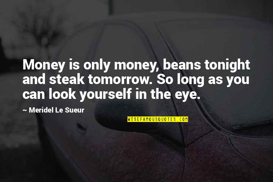 9 11 Posts Pics Quotes By Meridel Le Sueur: Money is only money, beans tonight and steak 9 11 Posts Pics Quotes By Meridel Le Sueur: Money is only money, beans tonight and steak