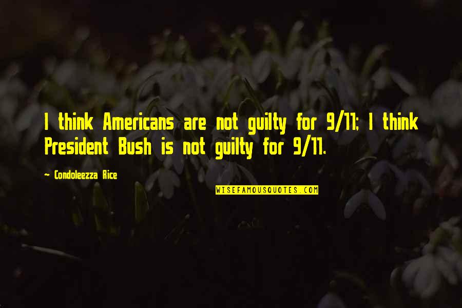 9/11 Quotes By Condoleezza Rice: I think Americans are not guilty for 9/11; 9/11 Quotes By Condoleezza Rice: I think Americans are not guilty for 9/11;