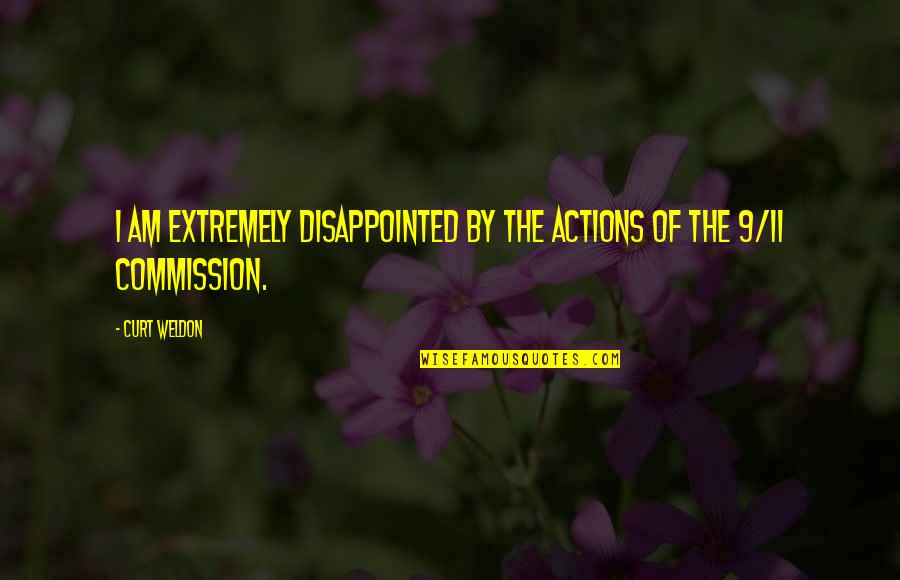9/11 Quotes By Curt Weldon: I am extremely disappointed by the actions of