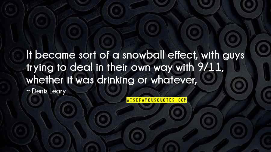 9/11 Quotes By Denis Leary: It became sort of a snowball effect, with 9/11 Quotes By Denis Leary: It became sort of a snowball effect, with