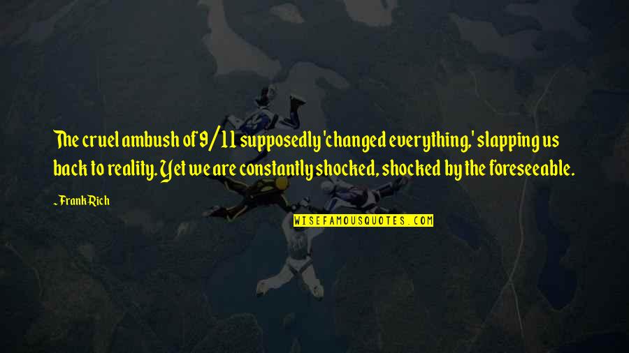 9/11 Quotes By Frank Rich: The cruel ambush of 9/11 supposedly 'changed everything,' 9/11 Quotes By Frank Rich: The cruel ambush of 9/11 supposedly 'changed everything,'