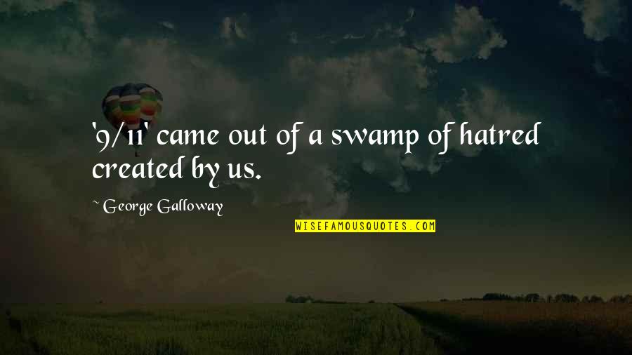 9/11 Quotes By George Galloway: '9/11' came out of a swamp of hatred 9/11 Quotes By George Galloway: '9/11' came out of a swamp of hatred