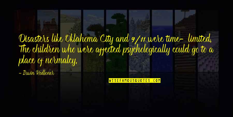 9/11 Quotes By Irwin Redlener: Disasters like Oklahoma City and 9/11 were time-limited. 9/11 Quotes By Irwin Redlener: Disasters like Oklahoma City and 9/11 were time-limited.