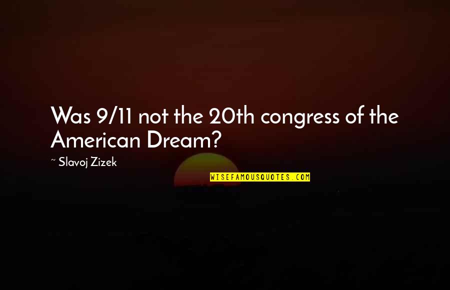 9/11 Quotes By Slavoj Zizek: Was 9/11 not the 20th congress of the 9/11 Quotes By Slavoj Zizek: Was 9/11 not the 20th congress of the