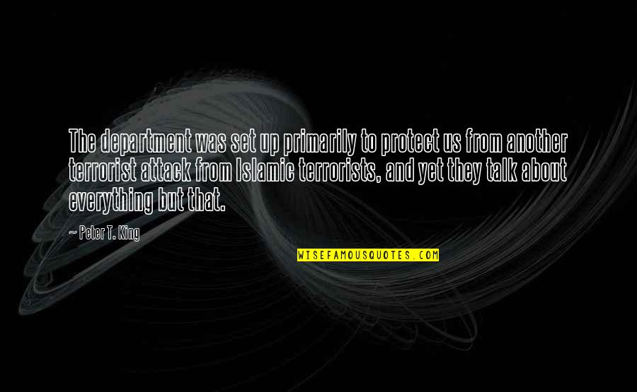 9/11 Terrorist Attack Quotes By Peter T. King: The department was set up primarily to protect