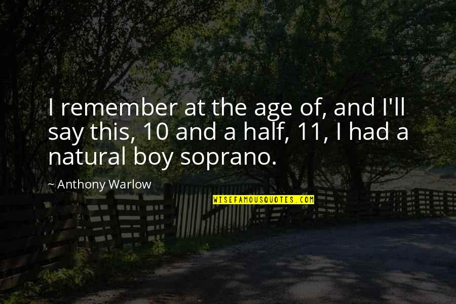 9 11 To Remember Quotes By Anthony Warlow: I remember at the age of, and I'll