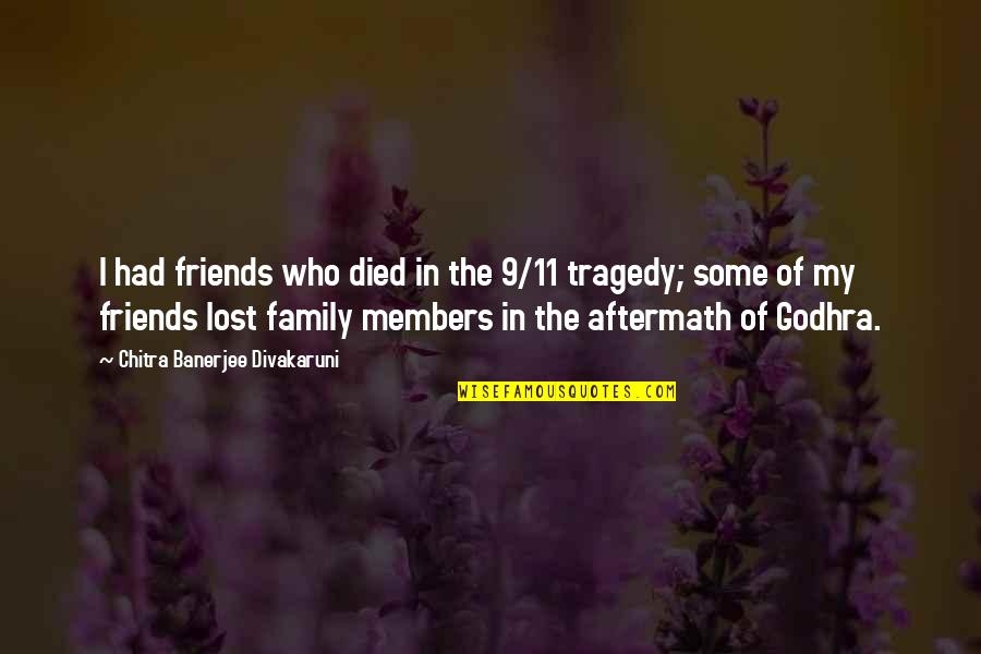 9/11 Tragedy Quotes By Chitra Banerjee Divakaruni: I had friends who died in the 9/11