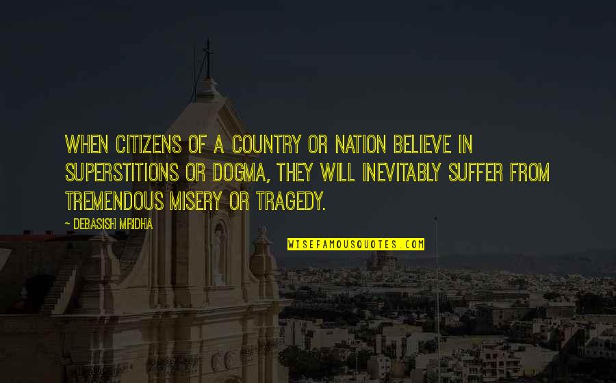 9/11 Tragedy Quotes By Debasish Mridha: When citizens of a country or nation believe