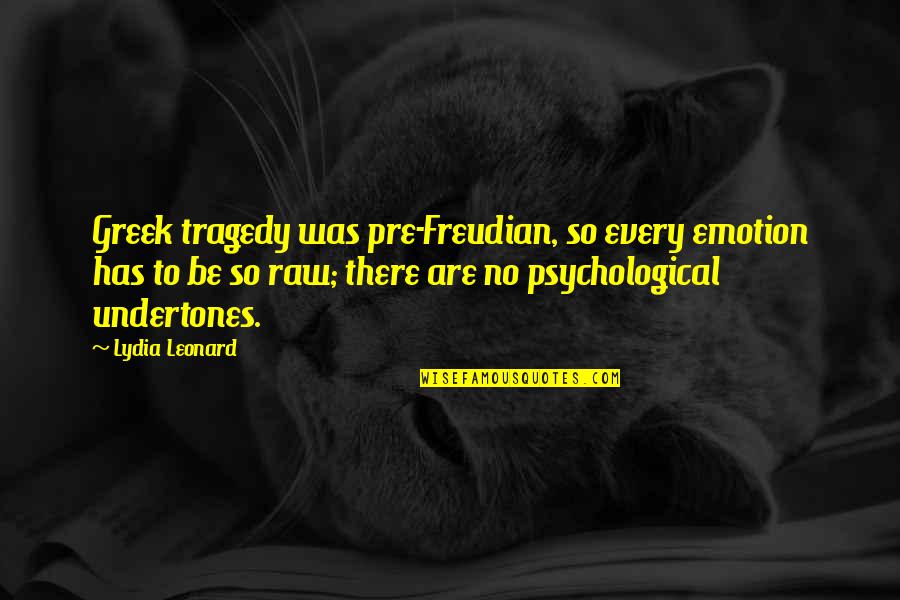 9/11 Tragedy Quotes By Lydia Leonard: Greek tragedy was pre-Freudian, so every emotion has