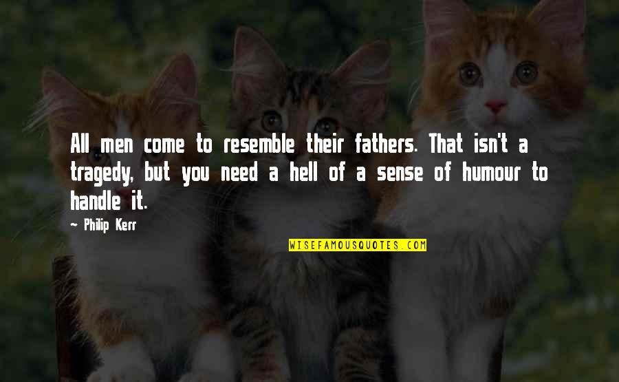 9/11 Tragedy Quotes By Philip Kerr: All men come to resemble their fathers. That