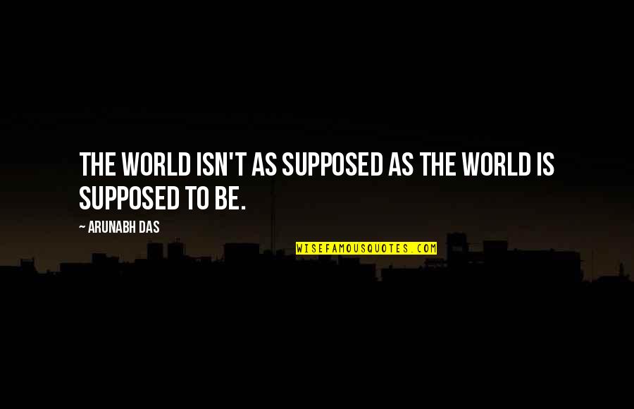 9/11 Will Never Be Forgotten Quotes By Arunabh Das: The world isn't as supposed as the world
