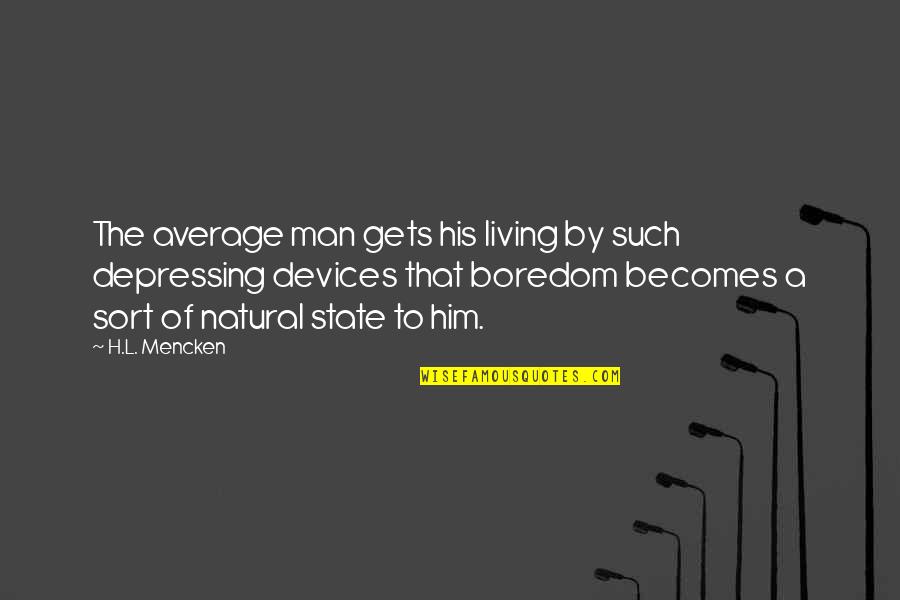 9/11 Will Never Be Forgotten Quotes By H.L. Mencken: The average man gets his living by such 9/11 Will Never Be Forgotten Quotes By H.L. Mencken: The average man gets his living by such