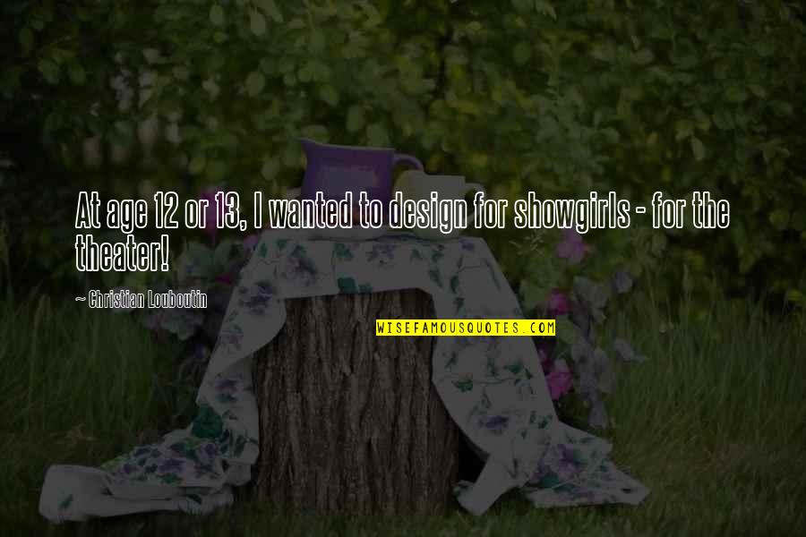 9 12 Quotes By Christian Louboutin: At age 12 or 13, I wanted to 9 12 Quotes By Christian Louboutin: At age 12 or 13, I wanted to
