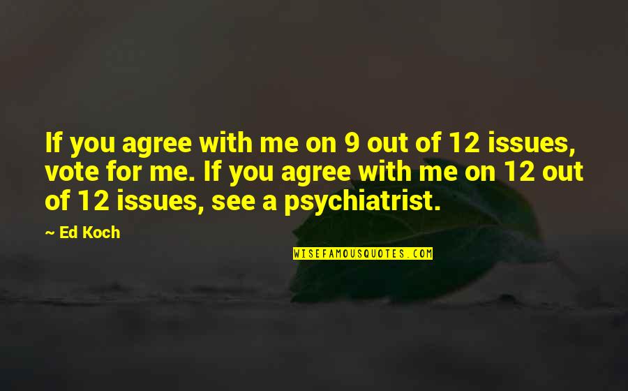 9 12 Quotes By Ed Koch: If you agree with me on 9 out 9 12 Quotes By Ed Koch: If you agree with me on 9 out