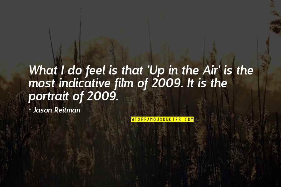 9 2009 Quotes By Jason Reitman: What I do feel is that 'Up in