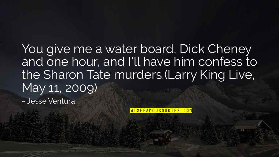 9 2009 Quotes By Jesse Ventura: You give me a water board, Dick Cheney