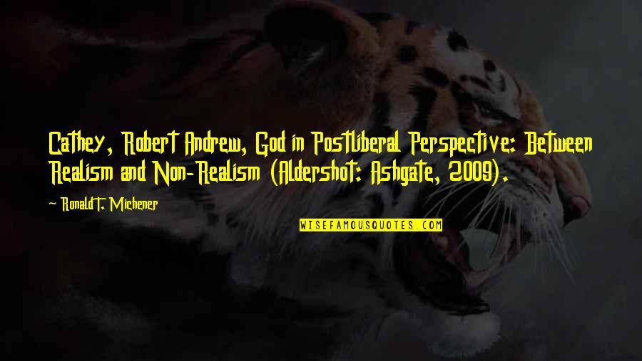 9 2009 Quotes By Ronald T. Michener: Cathey, Robert Andrew, God in Postliberal Perspective: Between