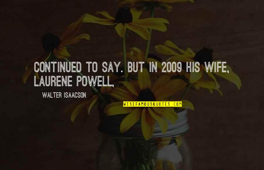 9 2009 Quotes By Walter Isaacson: Continued to say. But in 2009 his wife,