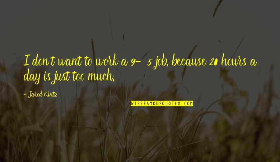 9 5 Job Quotes By Jarod Kintz: I don't want to work a 9-5 job,