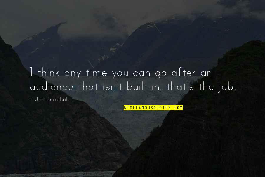 9 5 Job Quotes By Jon Bernthal: I think any time you can go after
