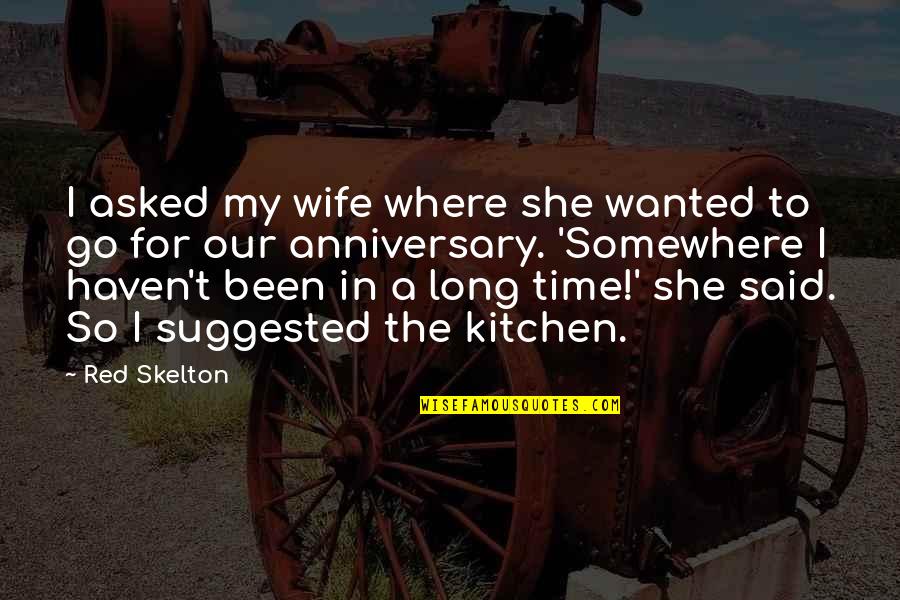 9 Anniversary Quotes By Red Skelton: I asked my wife where she wanted to