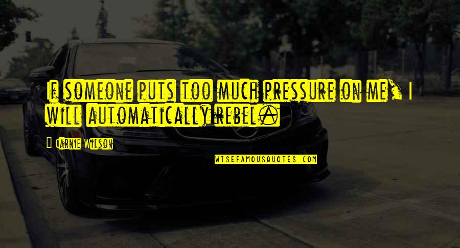 9 Days In Heaven Quotes By Carnie Wilson: If someone puts too much pressure on me,