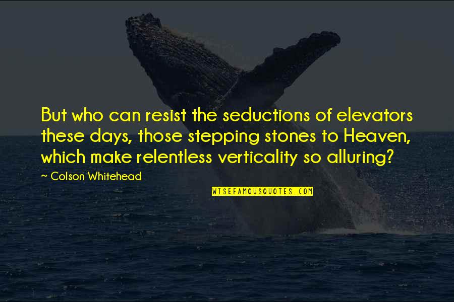 9 Days In Heaven Quotes By Colson Whitehead: But who can resist the seductions of elevators