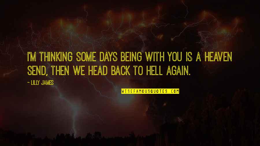 9 Days In Heaven Quotes By Lilly James: I'm thinking some days being with you is