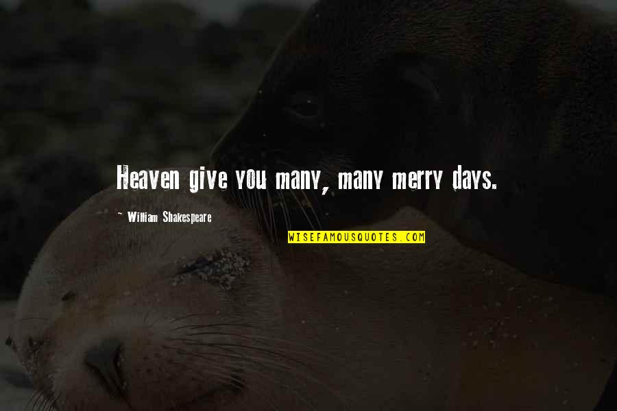 9 Days In Heaven Quotes By William Shakespeare: Heaven give you many, many merry days.