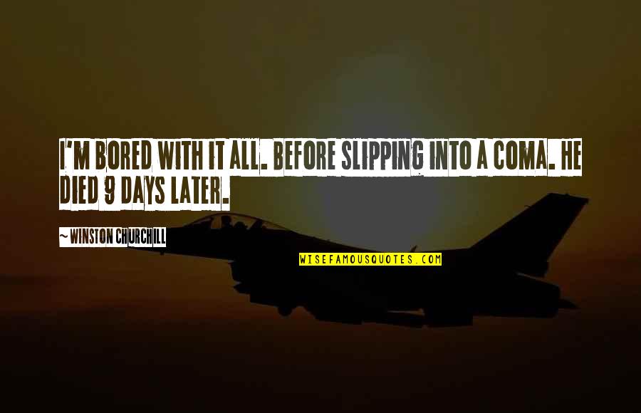 9 Days Quotes By Winston Churchill: I'm bored with it all. Before slipping into 9 Days Quotes By Winston Churchill: I'm bored with it all. Before slipping into