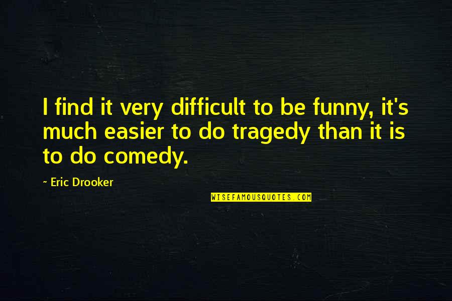 9 Funny Quotes By Eric Drooker: I find it very difficult to be funny,