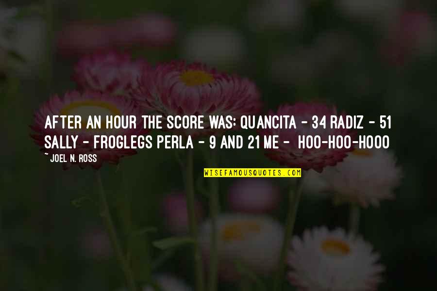 9 Funny Quotes By Joel N. Ross: After an hour the score was: Quancita -