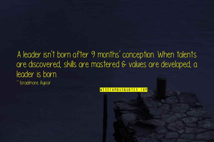 9 Months Quotes By Israelmore Ayivor: A leader isn't born after 9 months' conception.