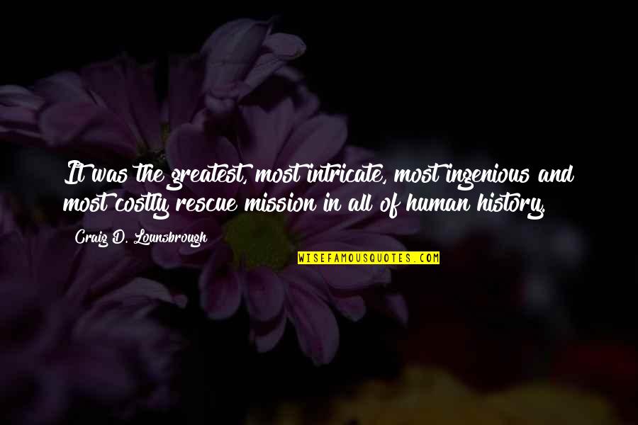 9 Rescue Quotes By Craig D. Lounsbrough: It was the greatest, most intricate, most ingenious