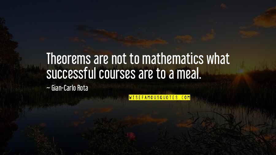 9 Rota Quotes By Gian-Carlo Rota: Theorems are not to mathematics what successful courses