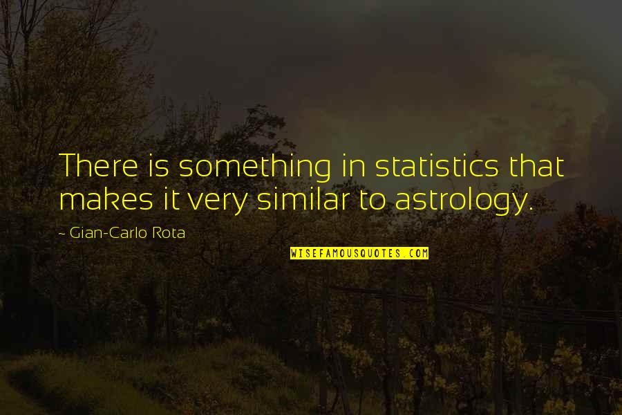 9 Rota Quotes By Gian-Carlo Rota: There is something in statistics that makes it