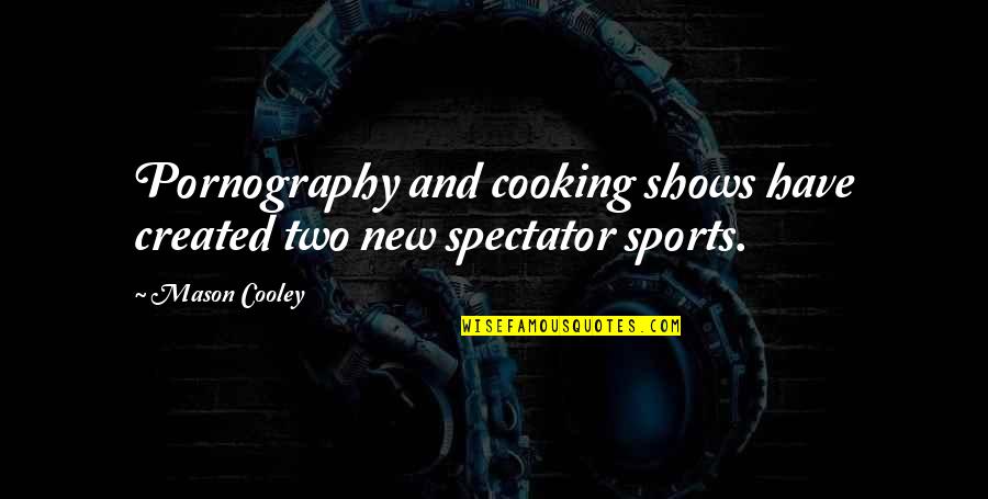 9 Scariest Words Quotes By Mason Cooley: Pornography and cooking shows have created two new