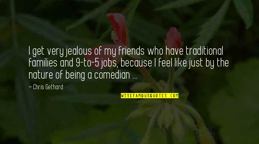 9 To 5 Jobs Quotes By Chris Gethard: I get very jealous of my friends who