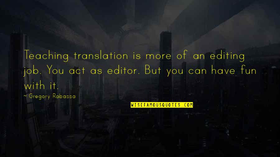 9 To 5 Jobs Quotes By Gregory Rabassa: Teaching translation is more of an editing job.