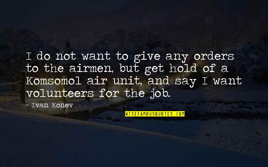 9 To 5 Jobs Quotes By Ivan Konev: I do not want to give any orders