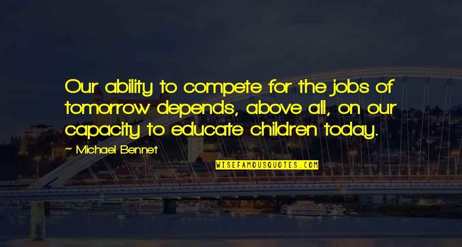 9 To 5 Jobs Quotes By Michael Bennet: Our ability to compete for the jobs of