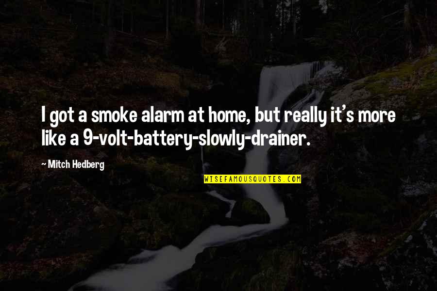 9 Volt Quotes By Mitch Hedberg: I got a smoke alarm at home, but
