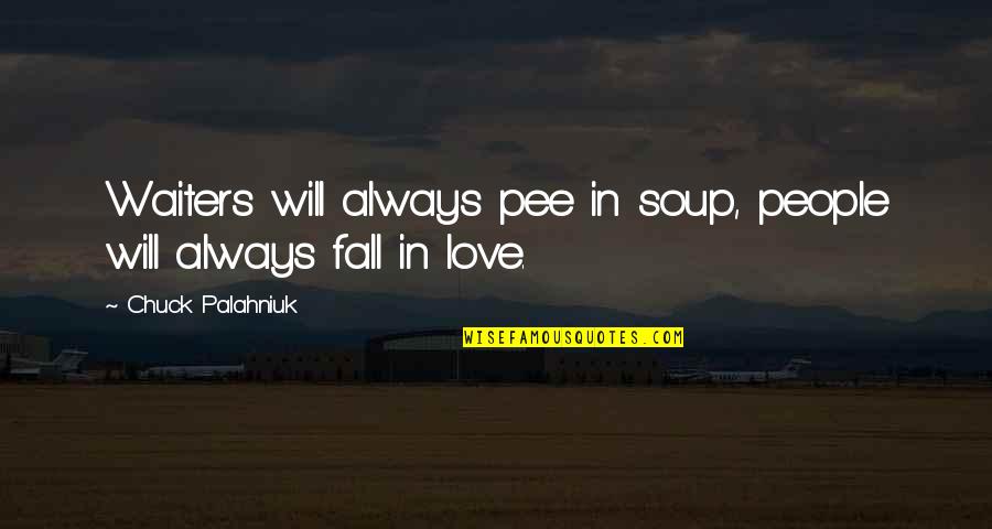 9 Weeks Pregnant Quotes By Chuck Palahniuk: Waiters will always pee in soup, people will 9 Weeks Pregnant Quotes By Chuck Palahniuk: Waiters will always pee in soup, people will