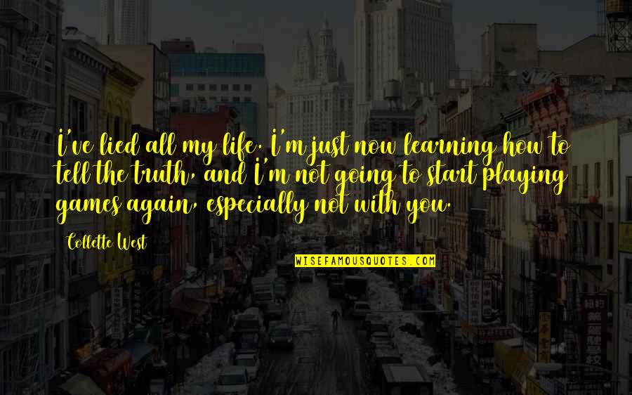 9 West Quotes By Collette West: I've lied all my life. I'm just now 9 West Quotes By Collette West: I've lied all my life. I'm just now