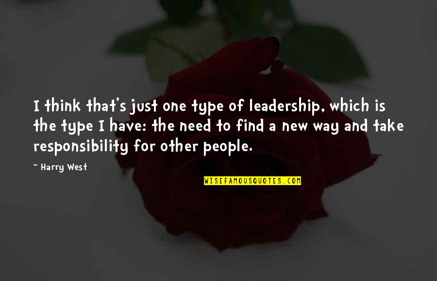 9 West Quotes By Harry West: I think that's just one type of leadership, 9 West Quotes By Harry West: I think that's just one type of leadership,