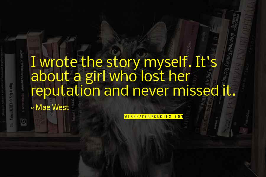 9 West Quotes By Mae West: I wrote the story myself. It's about a