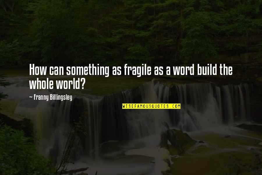 9 Word Inspirational Quotes By Franny Billingsley: How can something as fragile as a word