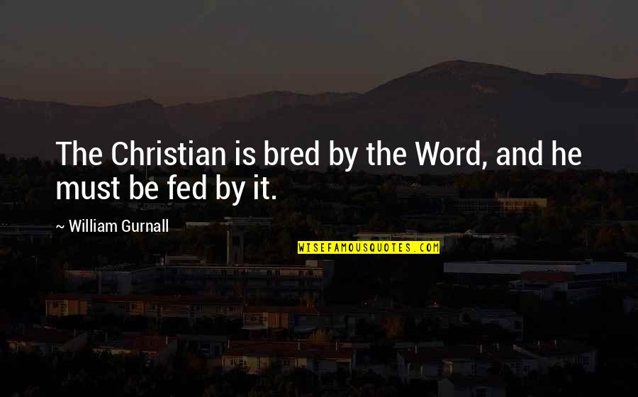 9 Word Inspirational Quotes By William Gurnall: The Christian is bred by the Word, and