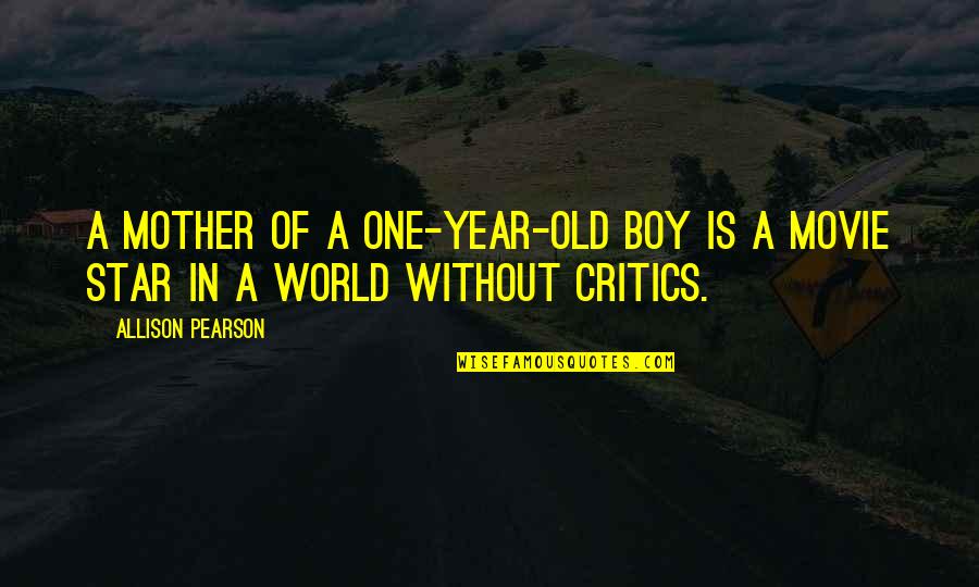 9 Year Old Boy Quotes By Allison Pearson: A mother of a one-year-old boy is a