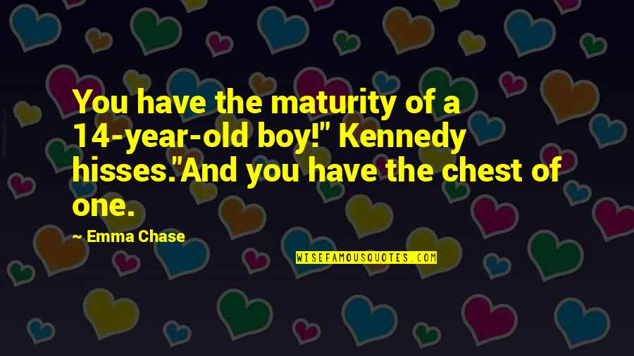 9 Year Old Boy Quotes By Emma Chase: You have the maturity of a 14-year-old boy!"